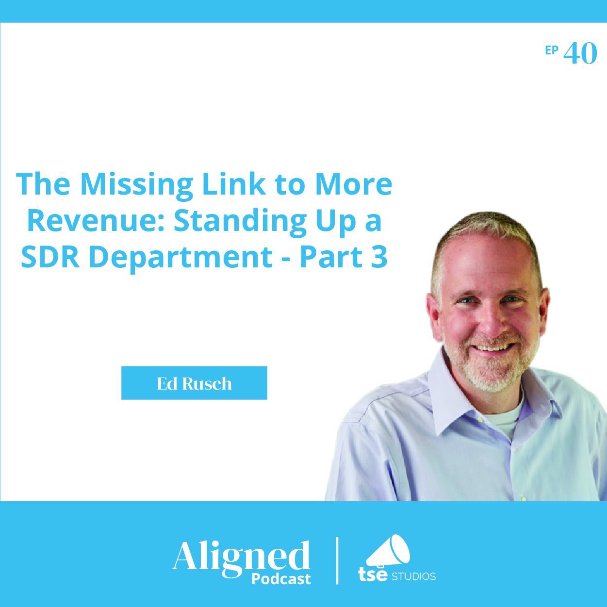 The Missing Link to More Revenue: Standing up a SDR Department - Part 3